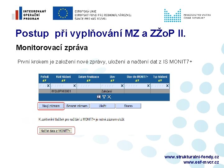 Postup při vyplňování MZ a ZŽo. P II. Monitorovací zpráva První krokem je založení