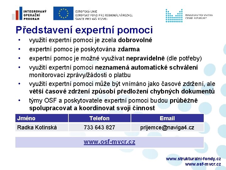 Představení expertní pomoci • • • využití expertní pomoci je zcela dobrovolné expertní pomoc