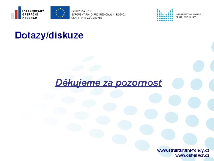 Dotazy/diskuze Děkujeme za pozornost www. strukturalni-fondy. cz www. osf-mvcr. cz 