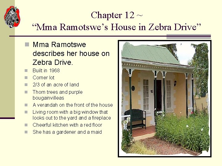 Chapter 12 ~ “Mma Ramotswe’s House in Zebra Drive” n Mma Ramotswe describes her