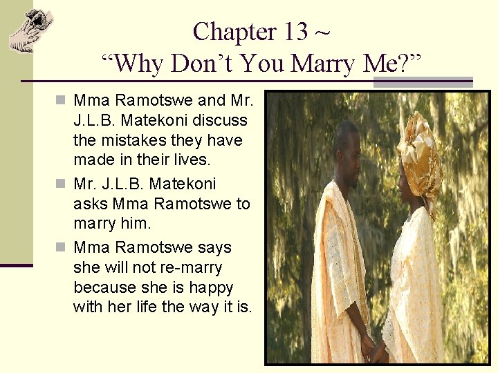 Chapter 13 ~ “Why Don’t You Marry Me? ” n Mma Ramotswe and Mr.