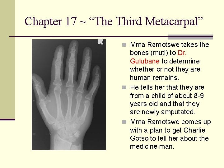 Chapter 17 ~ “The Third Metacarpal” n Mma Ramotswe takes the bones (muti) to