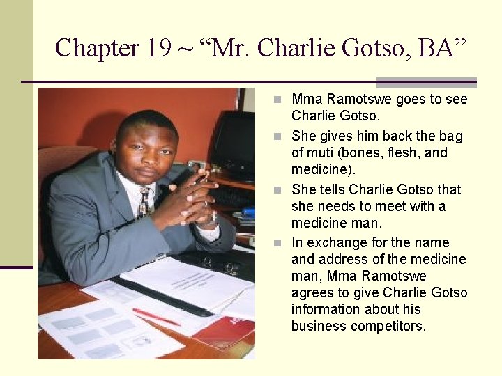 Chapter 19 ~ “Mr. Charlie Gotso, BA” n Mma Ramotswe goes to see Charlie