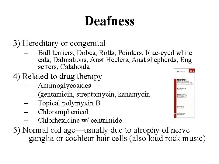 Deafness 3) Hereditary or congenital – Bull terriers, Dobes, Rotts, Pointers, blue-eyed white cats,