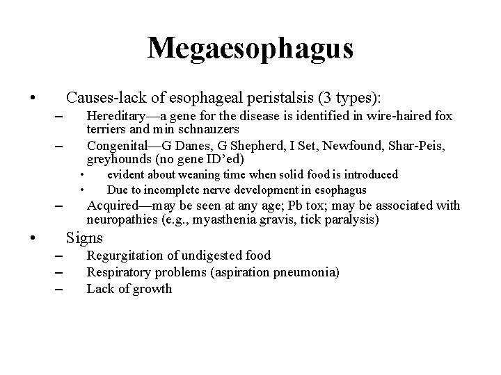 Megaesophagus • Causes-lack of esophageal peristalsis (3 types): – Hereditary—a gene for the disease
