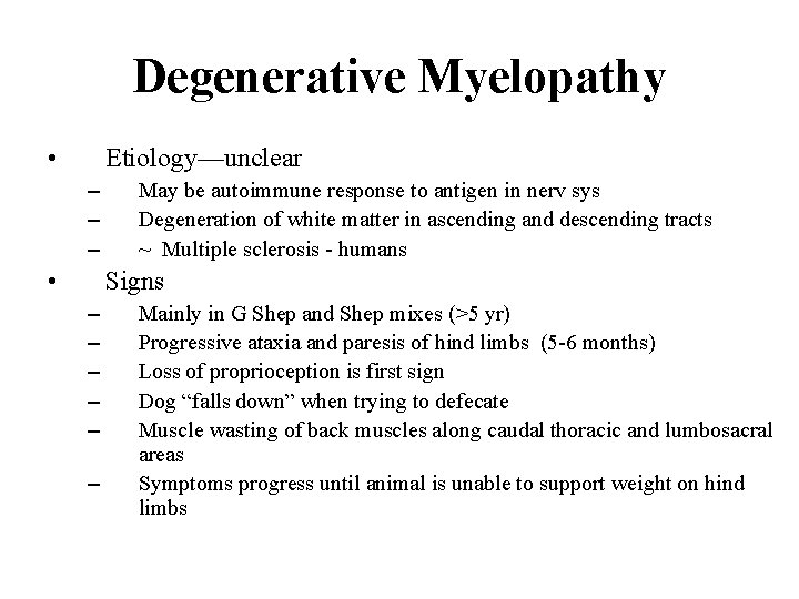 Degenerative Myelopathy • Etiology—unclear – – – • May be autoimmune response to antigen