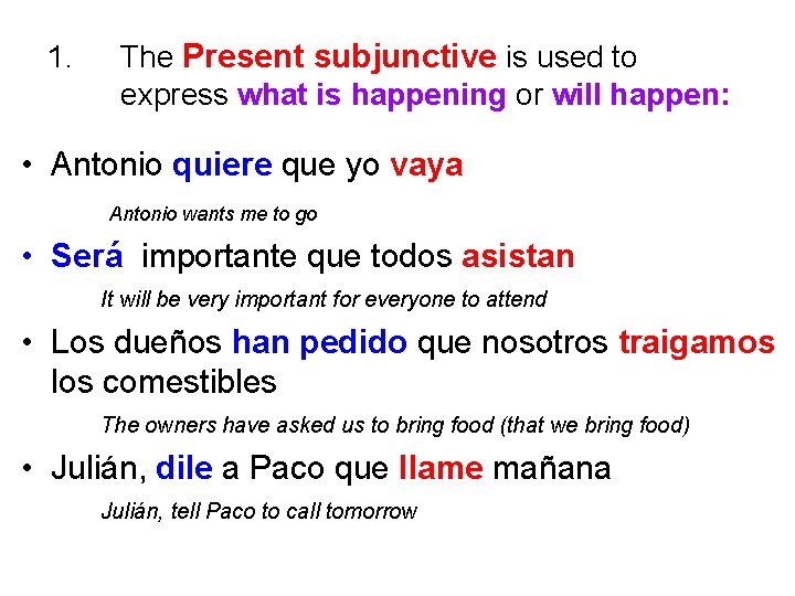 1. The Present subjunctive is used to express what is happening or will happen: