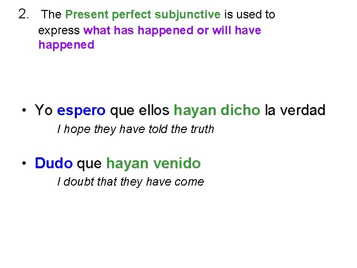 2. The Present perfect subjunctive is used to express what has happened or will