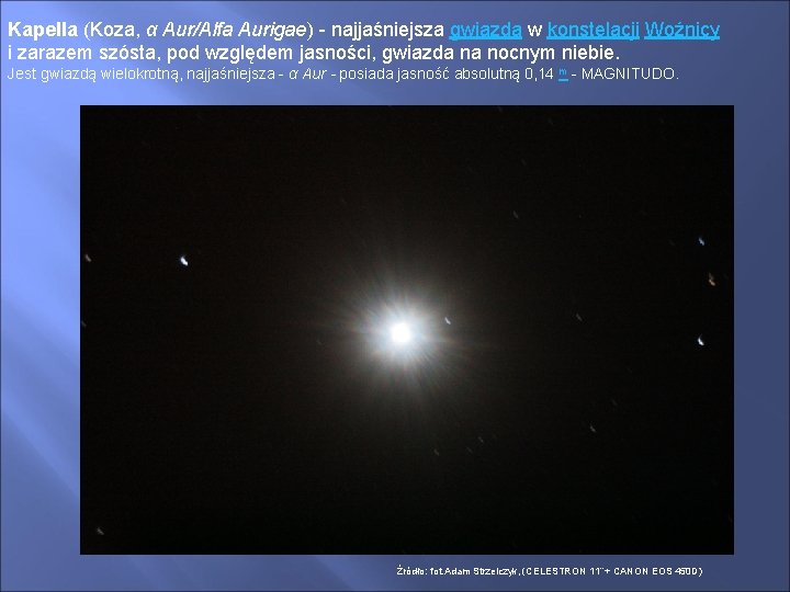 Kapella (Koza, α Aur/Alfa Aurigae) - najjaśniejsza gwiazda w konstelacji Woźnicy i zarazem szósta,