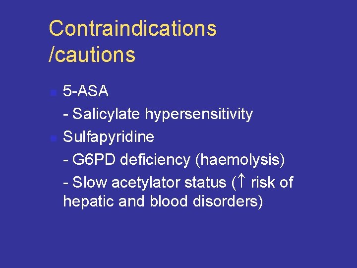 Contraindications /cautions n n 5 -ASA - Salicylate hypersensitivity Sulfapyridine - G 6 PD