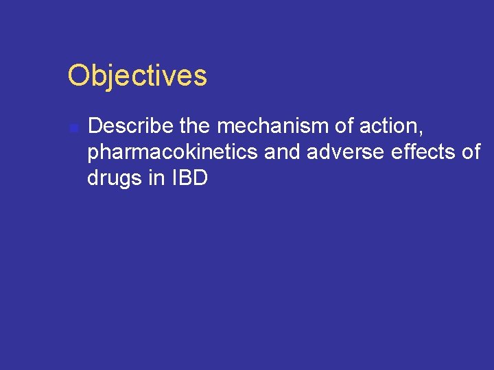 Objectives n Describe the mechanism of action, pharmacokinetics and adverse effects of drugs in