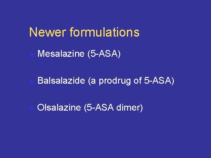 Newer formulations n Mesalazine (5 -ASA) n Balsalazide (a prodrug of 5 -ASA) n