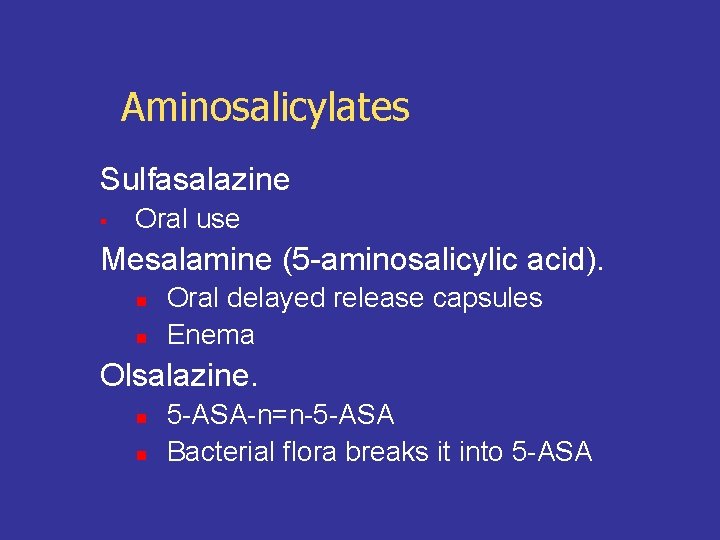 Aminosalicylates Sulfasalazine § Oral use Mesalamine (5 -aminosalicylic acid). n n Oral delayed release