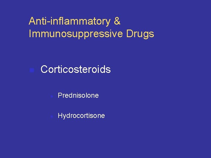 Anti-inflammatory & Immunosuppressive Drugs n Corticosteroids n Prednisolone n Hydrocortisone 