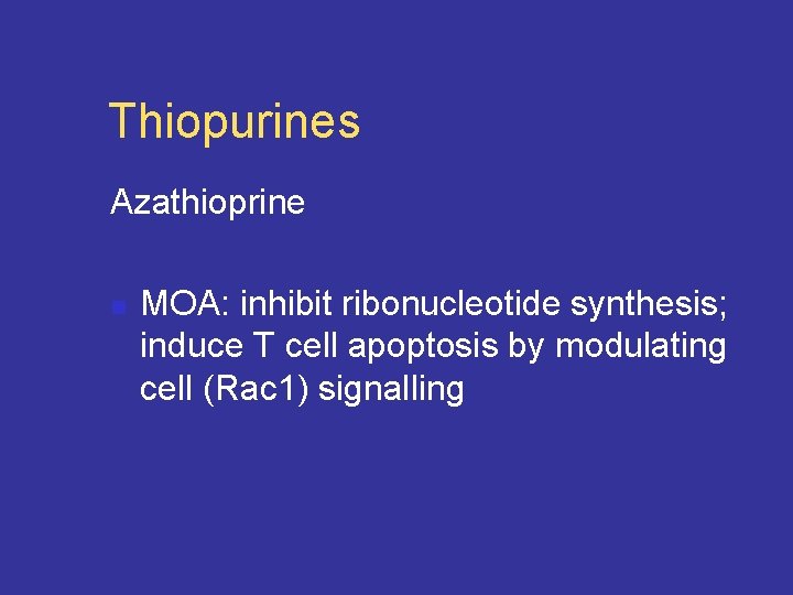 Thiopurines Azathioprine n MOA: inhibit ribonucleotide synthesis; induce T cell apoptosis by modulating cell