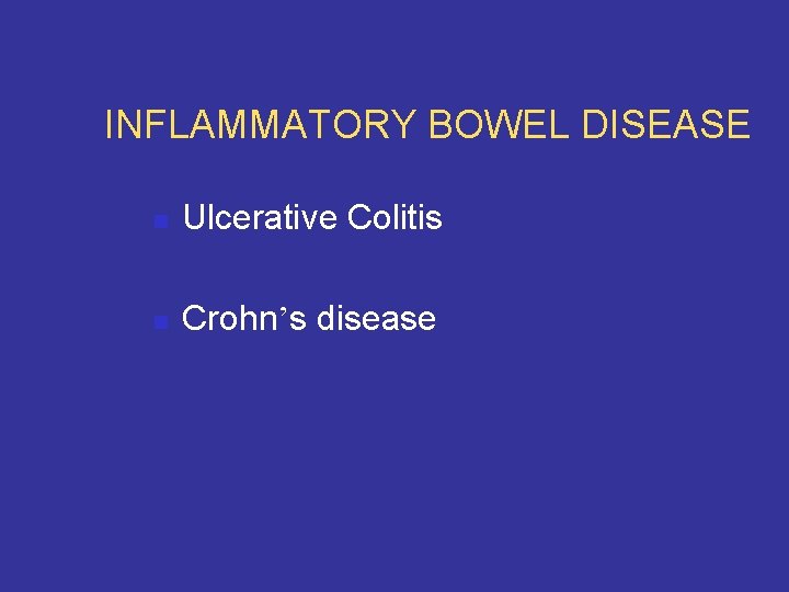 INFLAMMATORY BOWEL DISEASE n Ulcerative Colitis n Crohn’s disease 