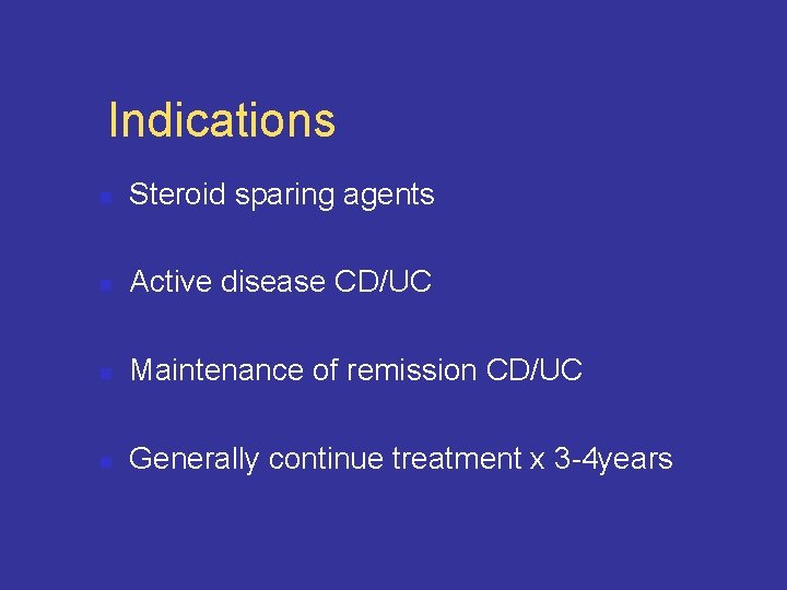 Indications n Steroid sparing agents n Active disease CD/UC n Maintenance of remission CD/UC