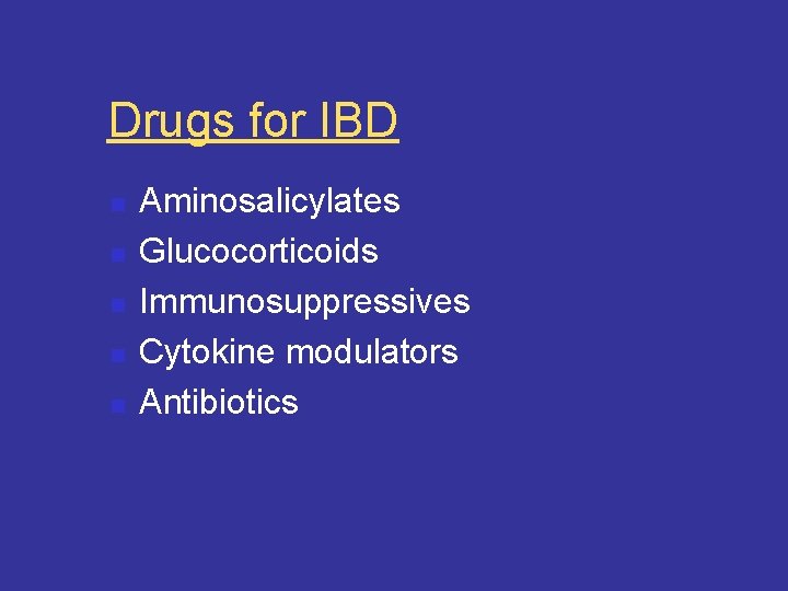 Drugs for IBD n n n Aminosalicylates Glucocorticoids Immunosuppressives Cytokine modulators Antibiotics 