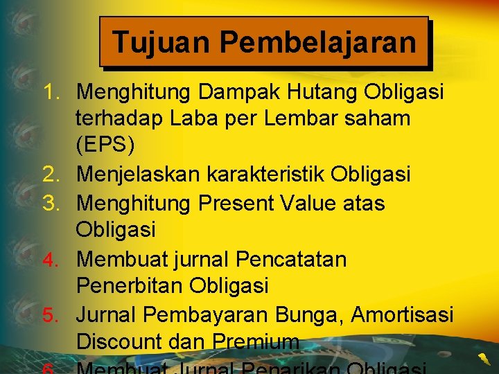 Tujuan Pembelajaran 1. Menghitung Dampak Hutang Obligasi terhadap Laba per Lembar saham (EPS) 2.