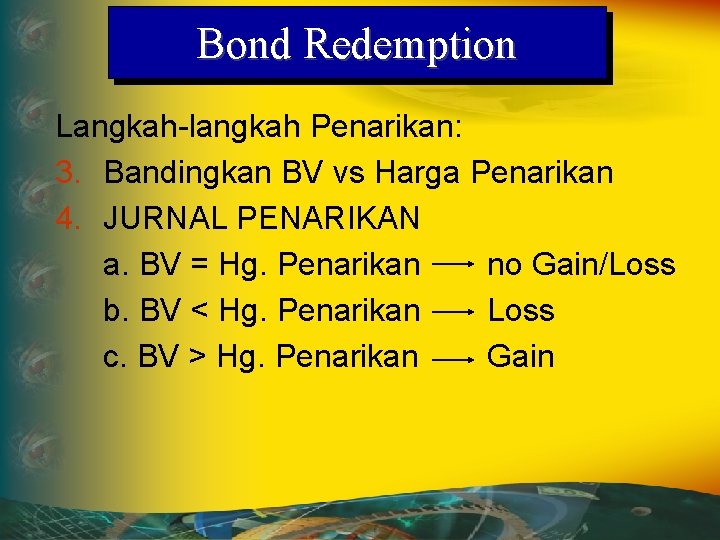 Bond Redemption Langkah-langkah Penarikan: 3. Bandingkan BV vs Harga Penarikan 4. JURNAL PENARIKAN a.