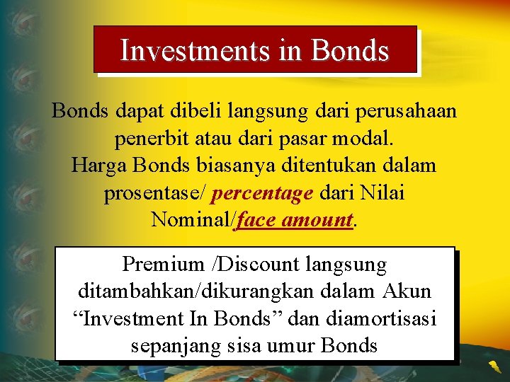 Investments in Bonds dapat dibeli langsung dari perusahaan penerbit atau dari pasar modal. Harga