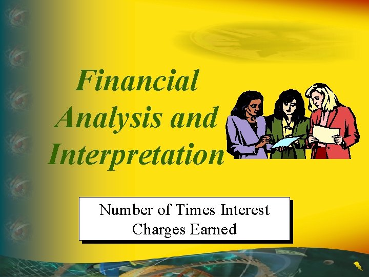 Financial Analysis and Interpretation Number of Times Interest Charges Earned 