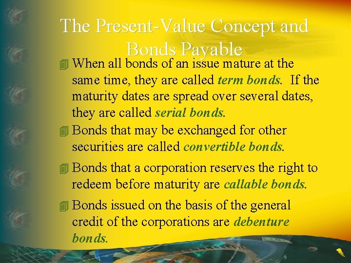 The Present-Value Concept and Bonds Payable 4 When all bonds of an issue mature