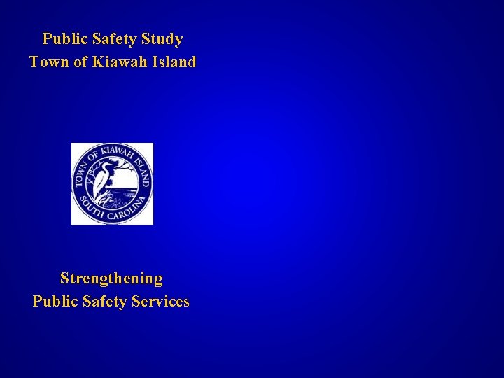 Public Safety Study Town of Kiawah Island Strengthening Public Safety Services 