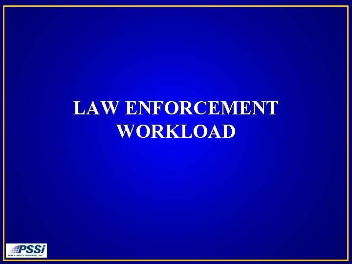 LAW ENFORCEMENT WORKLOAD 