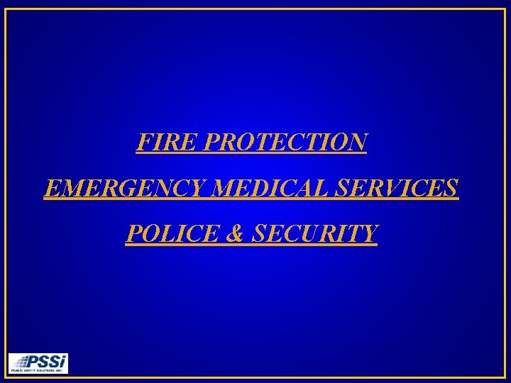 FIRE PROTECTION EMERGENCY MEDICAL SERVICES POLICE & SECURITY 