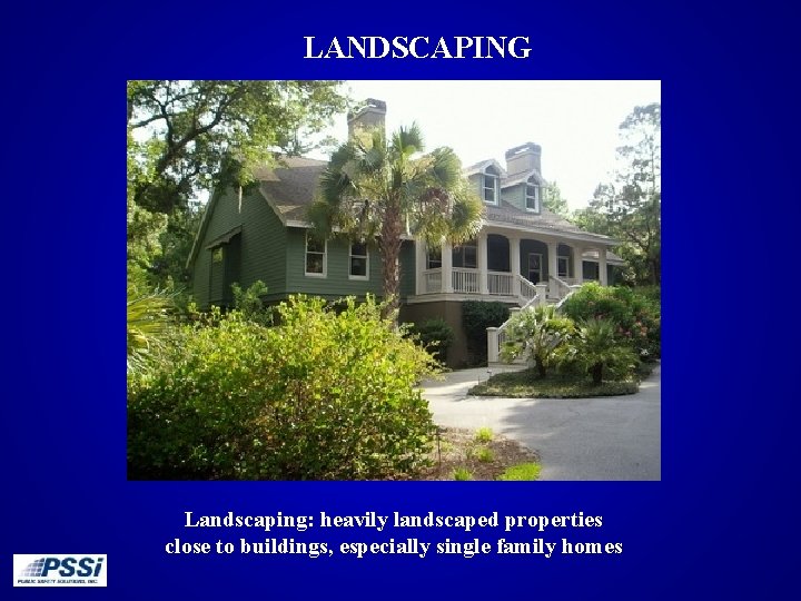 LANDSCAPING Landscaping: heavily landscaped properties close to buildings, especially single family homes 