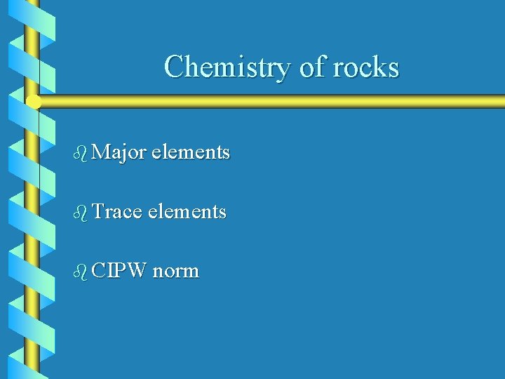 Chemistry of rocks b Major elements b Trace elements b CIPW norm 