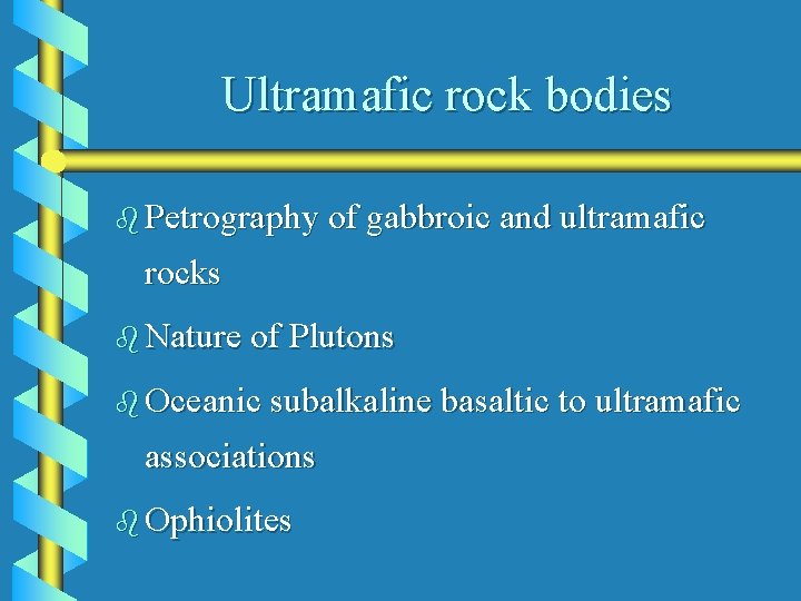 Ultramafic rock bodies b Petrography of gabbroic and ultramafic rocks b Nature of Plutons