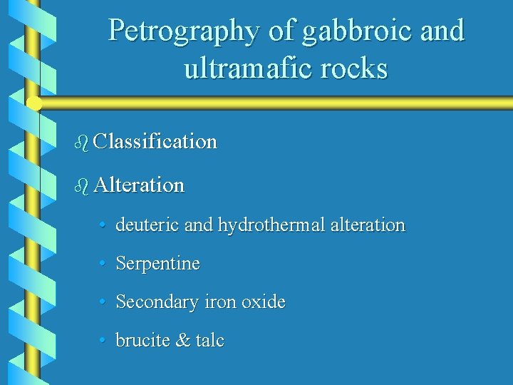 Petrography of gabbroic and ultramafic rocks b Classification b Alteration • deuteric and hydrothermal