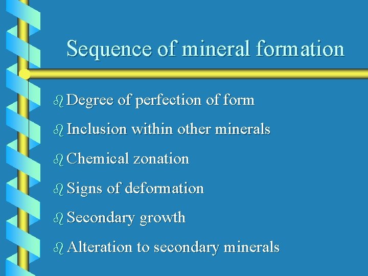 Sequence of mineral formation b Degree of perfection of form b Inclusion within other