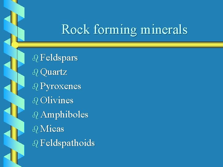 Rock forming minerals b Feldspars b Quartz b Pyroxenes b Olivines b Amphiboles b