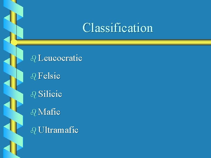 Classification b Leucocratic b Felsic b Silicic b Mafic b Ultramafic 