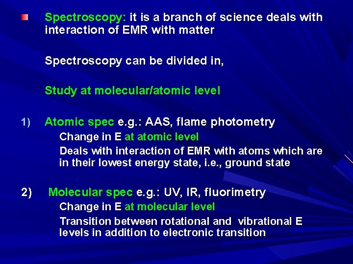 Spectroscopy: it is a branch of science deals with interaction of EMR with matter