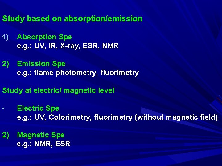 Study based on absorption/emission 1) Absorption Spe e. g. : UV, IR, X-ray, ESR,