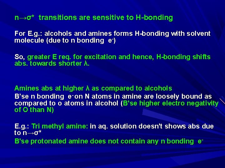 n→σ* transitions are sensitive to H-bonding For E. g. : alcohols and amines forms