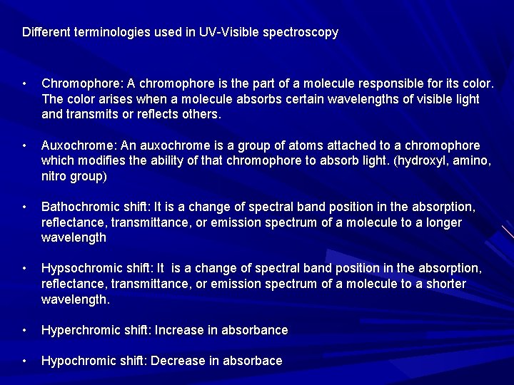 Different terminologies used in UV-Visible spectroscopy • Chromophore: A chromophore is the part of