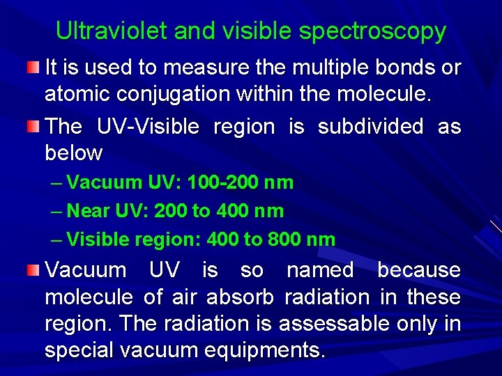 Ultraviolet and visible spectroscopy It is used to measure the multiple bonds or atomic