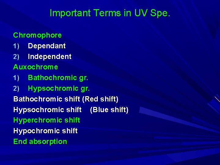Important Terms in UV Spe. Chromophore 1) Dependant 2) Independent Auxochrome 1) Bathochromic gr.