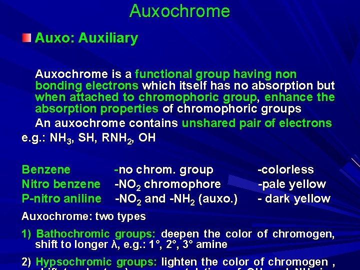 Auxochrome Auxo: Auxiliary Auxochrome is a functional group having non bonding electrons which itself
