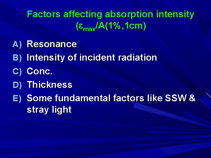Factors affecting absorption intensity (εmax/A(1%, 1 cm) A) Resonance B) Intensity of incident radiation