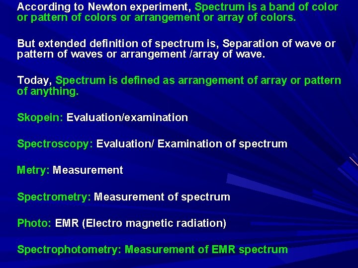 According to Newton experiment, Spectrum is a band of color or pattern of colors