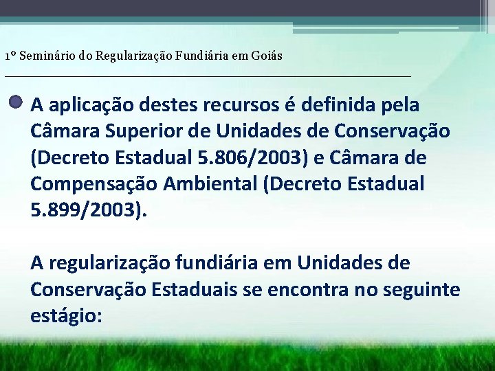 1º Seminário do Regularização Fundiária em Goiás __________________________ A aplicação destes recursos é definida