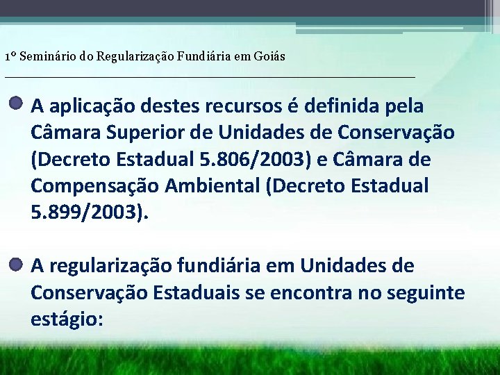 1º Seminário do Regularização Fundiária em Goiás __________________________ A aplicação destes recursos é definida