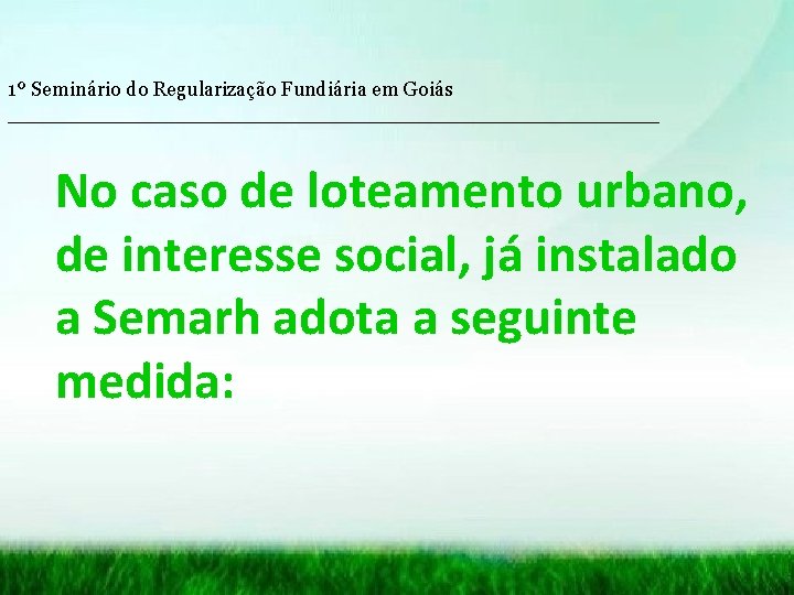 1º Seminário do Regularização Fundiária em Goiás __________________________ No caso de loteamento urbano, de