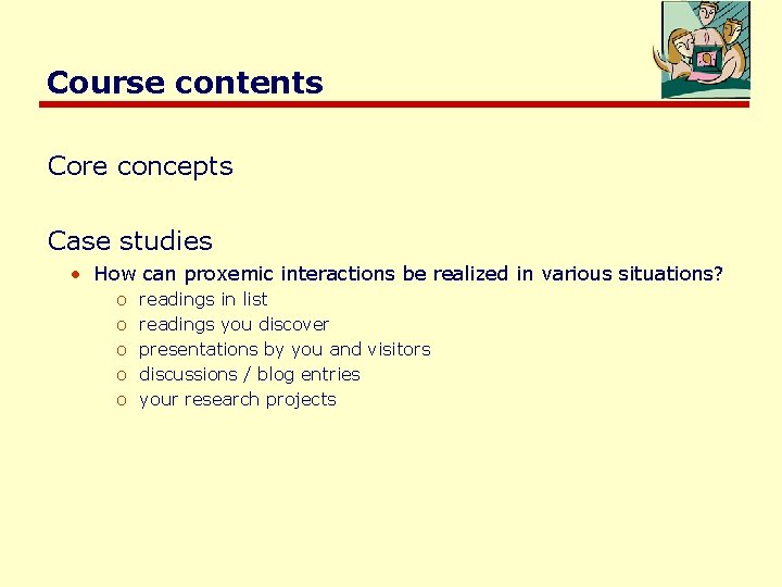 Course contents Core concepts Case studies • How can proxemic interactions be realized in